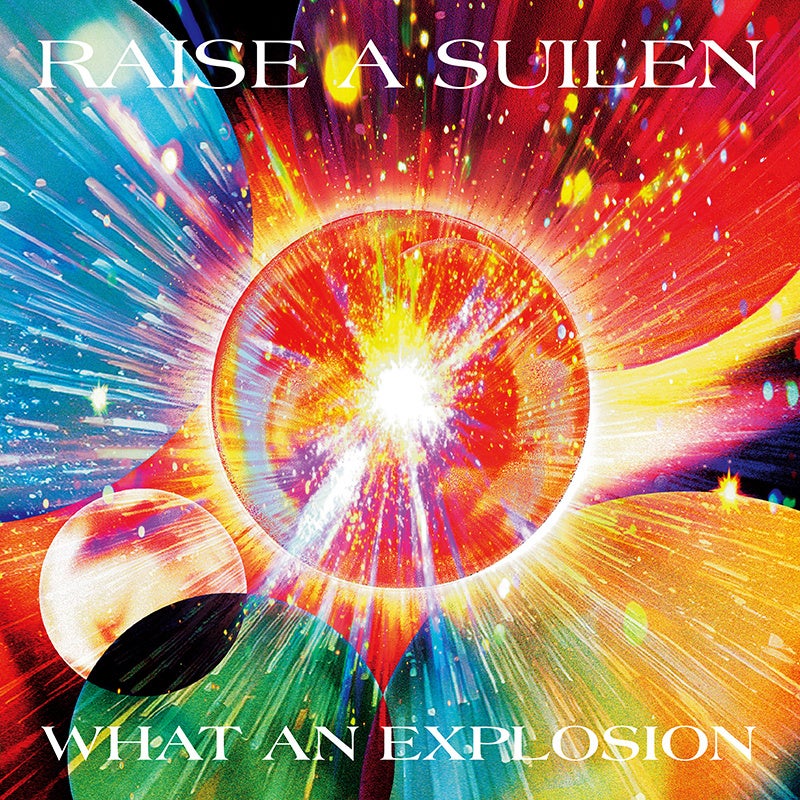 RAISE A SUILEN 15th Single「WHAT AN EXPLOSION」本日リリース！